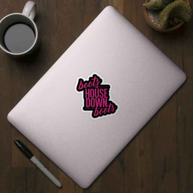 Boots The House Down Boots Ru Pauls Drag Race Sticker TeePublic
